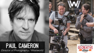 Paul Cameron, director of photography for Westworld on Go Creative Show