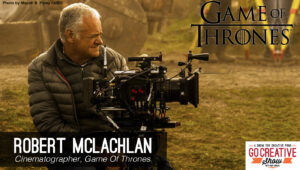 Cinematographer Robert McLachlan from Game Of Thrones joins Go Creative Show host Ben Consoli
